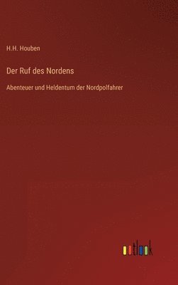 H H Houben, H. H. Houben, H.H. Houben - Ruf des Nordens, Inbunden
