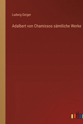 Adalbert von Chamissos sämtliche Werke 1
