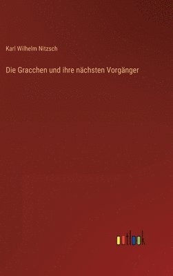 Karl Wilhelm Nitzsch - Gracchen und ihre nächsten Vorgänger, Inbunden