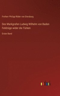 bokomslag Des Markgrafen Ludwig Wilhelm von Baden Feldzge wider die Trken