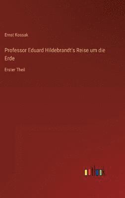 Professor Eduard Hildebrandt's Reise um die Erde 1