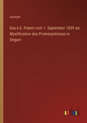 Anonym - k.k. Patent vom 1. September 1859 als Mystification des Protestantismus in Ungarn, Häftad
