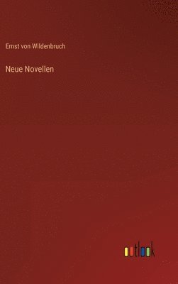 Ernst Von Wildenbruch, Ernst von Wildenbruch - Neue Novellen, Inbunden