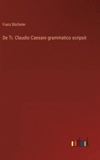 bokomslag De Ti. Claudio Caesare grammatico scripsit
