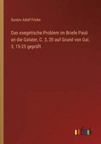 bokomslag Das exegetische Problem im Briefe Pauli an die Galater, C. 3, 20 auf Grund von Gal. 3, 15-25 gepruft