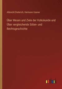 bokomslag UEber Wesen und Ziele der Volkskunde und UEber vergleichende Sitten- und Rechtsgeschichte