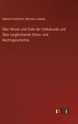 Albrecht Dieterich, Hermann Usener - Über Wesen und Ziele der Volkskunde und Über vergleichende Sitten- und Rechtsgeschichte, Inbunden