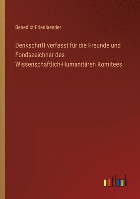 bokomslag Denkschrift verfasst für die Freunde und Fondszeichner des Wissenschaftlich-Humanitären Komitees