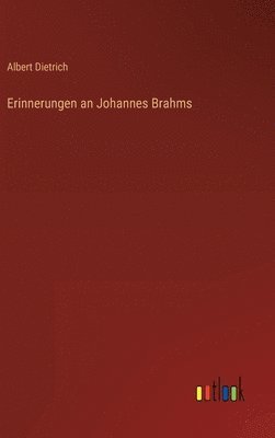 Albert Dietrich - Erinnerungen an Johannes Brahms, Inbunden