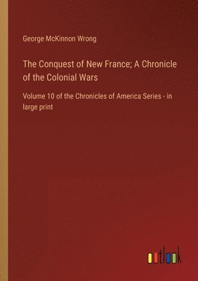 bokomslag Conquest of New France; A Chronicle of the Colonial Wars