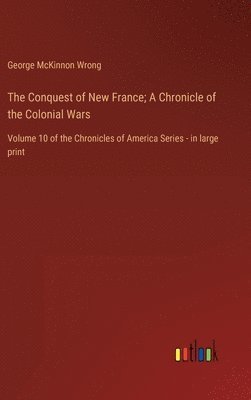 bokomslag The Conquest of New France; A Chronicle of the Colonial Wars