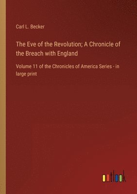Eve of the Revolution; A Chronicle of the Breach with England