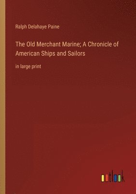 bokomslag The Old Merchant Marine; A Chronicle of American Ships and Sailors