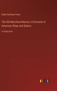 bokomslag Old Merchant Marine; A Chronicle of American Ships and Sailors