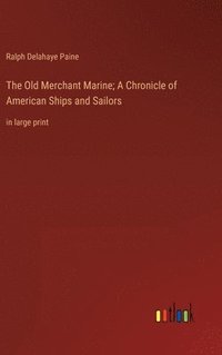 bokomslag The Old Merchant Marine; A Chronicle of American Ships and Sailors