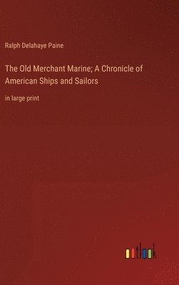 bokomslag The Old Merchant Marine; A Chronicle of American Ships and Sailors