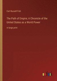 bokomslag The Path of Empire; A Chronicle of the United States as a World Power