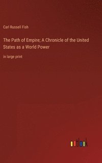 bokomslag The Path of Empire; A Chronicle of the United States as a World Power