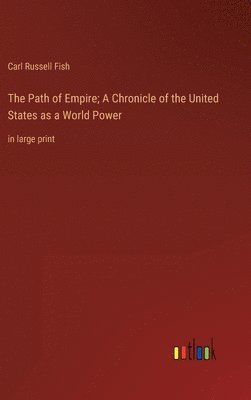 bokomslag The Path of Empire; A Chronicle of the United States as a World Power