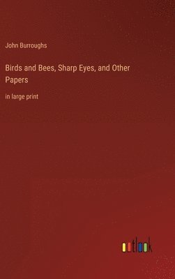 bokomslag Birds and Bees, Sharp Eyes, and Other Papers