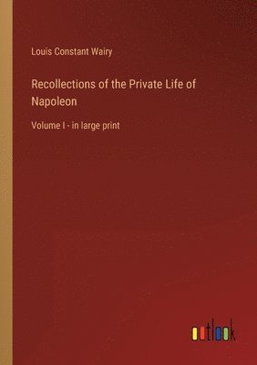 Recollections of the Private Life of Napoleon 1