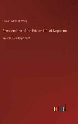 Recollections of the Private Life of Napoleon 1