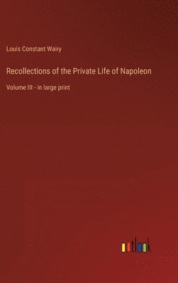 Recollections of the Private Life of Napoleon