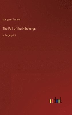 Margaret Armour - Fall of the Nibelungs, Inbunden