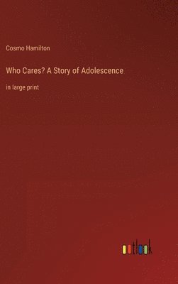 bokomslag Who Cares? A Story of Adolescence