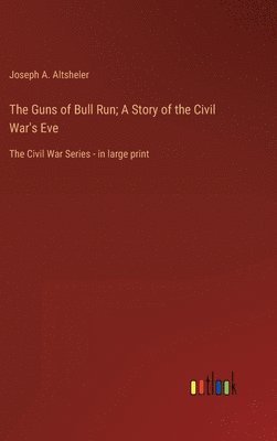 Guns of Bull Run; A Story of the Civil War's Eve