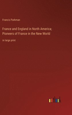 France and England in North America; Pioneers of France in the New World
