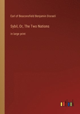 Earl Of Beaconsfield Benjamin Disraeli, Earl of Beaconsfield Benjamin Disraeli - Sybil, Or, The Two Nations, Häftad