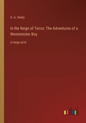 bokomslag In the Reign of Terror; The Adventures of a Westminster Boy