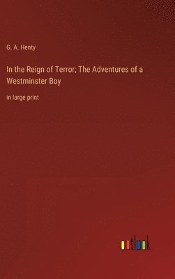 bokomslag In the Reign of Terror; The Adventures of a Westminster Boy