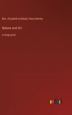Henry Morley, Elizabeth Inchbald - Nature and Art, Inbunden