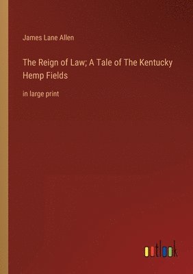 bokomslag The Reign of Law; A Tale of The Kentucky Hemp Fields