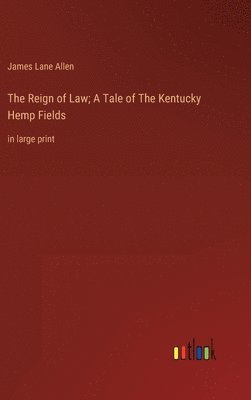 The Reign of Law; A Tale of The Kentucky Hemp Fields 1