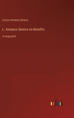 Lucius Annaeus Seneca - L. Annaeus Seneca on Benefits, Inbunden