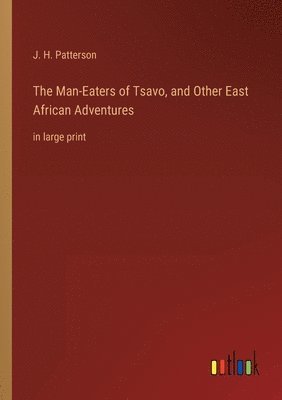 Man-Eaters of Tsavo, and Other East African Adventures