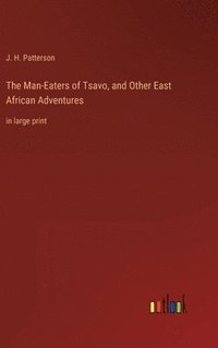 bokomslag The Man-Eaters of Tsavo, and Other East African Adventures