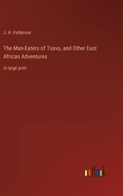 Man-Eaters of Tsavo, and Other East African Adventures