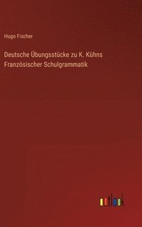 bokomslag Deutsche bungsstcke zu K. Khns Franzsischer Schulgrammatik