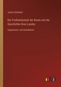 bokomslag Der Freiheitskampf der Buren und die Geschichte ihres Landes: Supplement- und Schlußband
