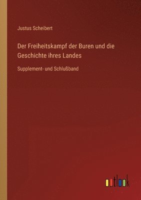 Der Freiheitskampf der Buren und die Geschichte ihres Landes: Supplement- und Schlußband 1