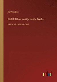 bokomslag Karl Gutzkows ausgewählte Werke