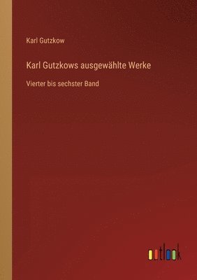 bokomslag Karl Gutzkows ausgewählte Werke