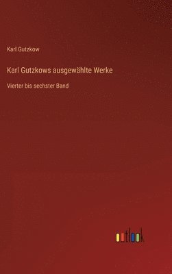 bokomslag Karl Gutzkows ausgewählte Werke
