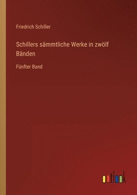 Schillers sämmtliche Werke in zwölf Bänden