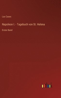 Las Cases - Napoleon I. - Tagebuch von St. Helena, Inbunden