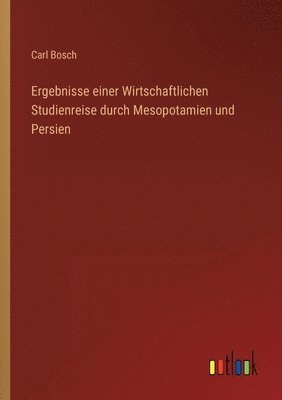 bokomslag Ergebnisse einer Wirtschaftlichen Studienreise durch Mesopotamien und Persien